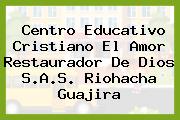 Centro Educativo Cristiano El Amor Restaurador De Dios S.A.S. Riohacha Guajira