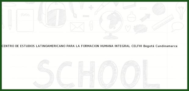 Teléfono, Dirección y otros datos de contacto para CENTRO DE ESTUDIOS LATINOAMERICANO PARA LA FORMACION HUMANA INTEGRAL CELFHI, Bogotá, Cundinamarca, Colombia