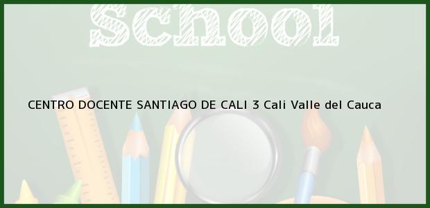Teléfono, Dirección y otros datos de contacto para CENTRO DOCENTE SANTIAGO DE CALI 3, Cali, Valle del Cauca, Colombia