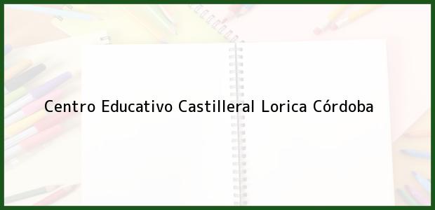 Teléfono, Dirección y otros datos de contacto para Centro Educativo Castilleral, Lorica, Córdoba, Colombia