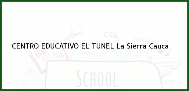 Teléfono, Dirección y otros datos de contacto para CENTRO EDUCATIVO EL TUNEL, La Sierra, Cauca, Colombia