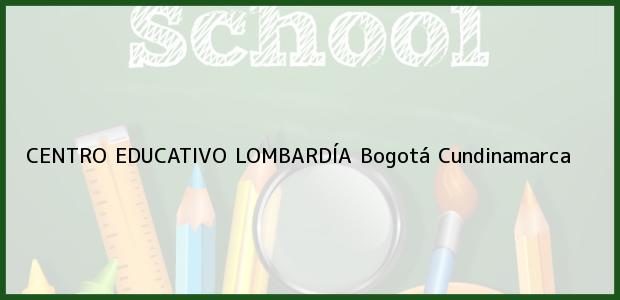 Teléfono, Dirección y otros datos de contacto para CENTRO EDUCATIVO LOMBARDÍA, Bogotá, Cundinamarca, Colombia