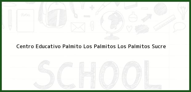 Teléfono, Dirección y otros datos de contacto para Centro Educativo Palmito Los Palmitos, Los Palmitos, Sucre, Colombia