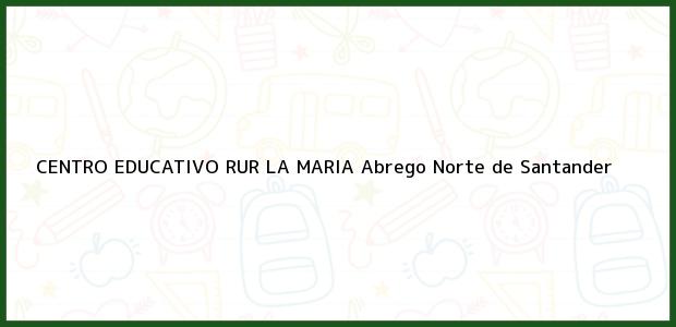 Teléfono, Dirección y otros datos de contacto para CENTRO EDUCATIVO RUR LA MARIA, Abrego, Norte de Santander, Colombia
