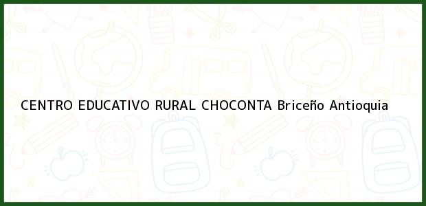 Teléfono, Dirección y otros datos de contacto para CENTRO EDUCATIVO RURAL CHOCONTA, Briceño, Antioquia, Colombia
