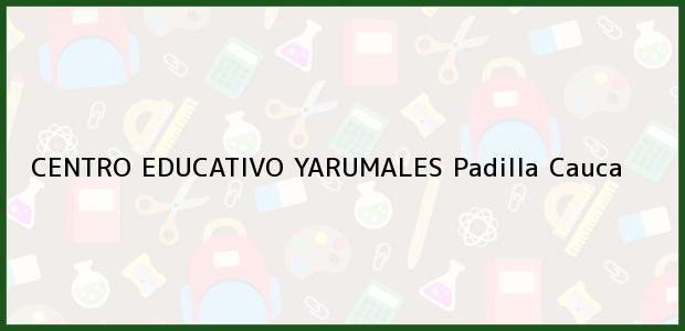 Teléfono, Dirección y otros datos de contacto para CENTRO EDUCATIVO YARUMALES, Padilla, Cauca, Colombia