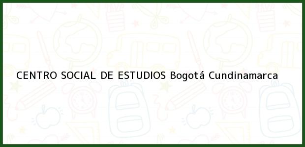 Teléfono, Dirección y otros datos de contacto para CENTRO SOCIAL DE ESTUDIOS, Bogotá, Cundinamarca, Colombia