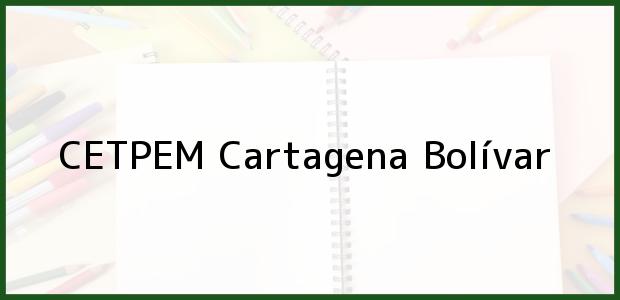 Teléfono, Dirección y otros datos de contacto para CETPEM, Cartagena, Bolívar, Colombia