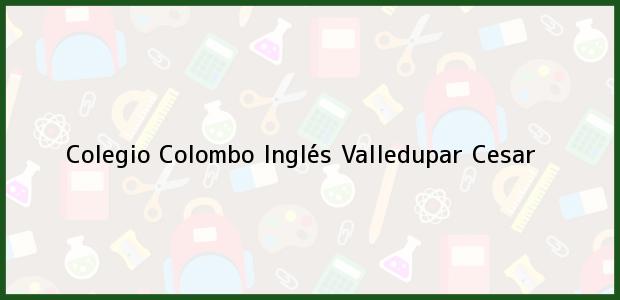 Teléfono, Dirección y otros datos de contacto para Colegio Colombo Inglés, Valledupar, Cesar, Colombia