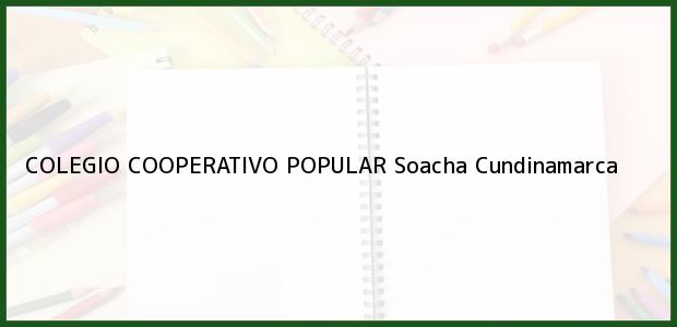 Teléfono, Dirección y otros datos de contacto para COLEGIO COOPERATIVO POPULAR, Soacha, Cundinamarca, Colombia