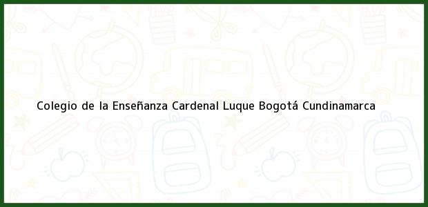 Teléfono, Dirección y otros datos de contacto para Colegio de la Enseñanza Cardenal Luque, Bogotá, Cundinamarca, Colombia