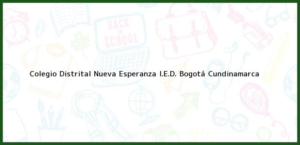 Teléfono, Dirección y otros datos de contacto para Colegio Distrital Nueva Esperanza I.E.D., Bogotá, Cundinamarca, Colombia
