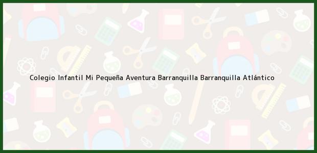 Teléfono, Dirección y otros datos de contacto para Colegio Infantil Mi Pequeña Aventura Barranquilla, Barranquilla, Atlántico, Colombia