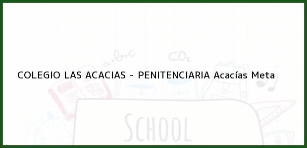 Teléfono, Dirección y otros datos de contacto para COLEGIO LAS ACACIAS - PENITENCIARIA, Acacías, Meta, Colombia