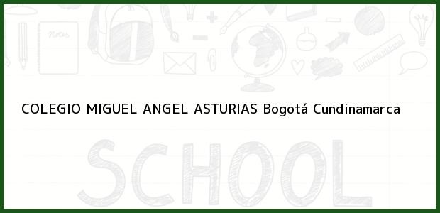 Teléfono, Dirección y otros datos de contacto para Colegio Miguel Angel Asturias, Bogotá, Cundinamarca, Colombia