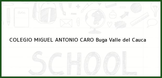 Teléfono, Dirección y otros datos de contacto para COLEGIO MIGUEL ANTONIO CARO, Buga, Valle del Cauca, Colombia