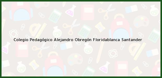 Teléfono, Dirección y otros datos de contacto para Colegio Pedagógico Alejandro Obregón, Floridablanca, Santander, Colombia