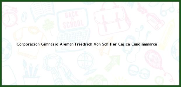 Teléfono, Dirección y otros datos de contacto para Corporación Gimnasio Aleman Friedrich Von Schiller, Cajicá, Cundinamarca, Colombia