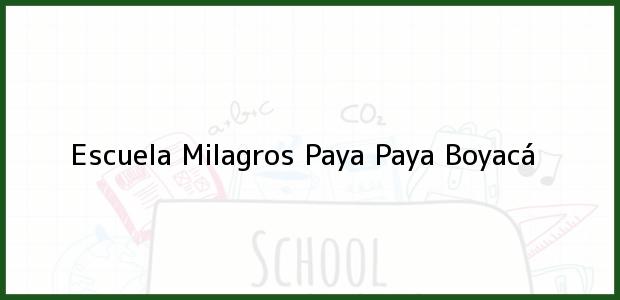 Teléfono, Dirección y otros datos de contacto para Escuela Milagros Paya, Paya, Boyacá, Colombia