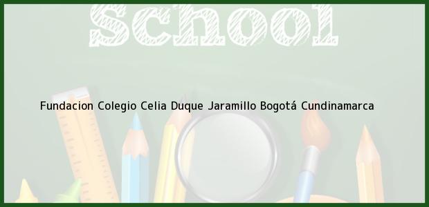 Teléfono, Dirección y otros datos de contacto para Fundacion Colegio Celia Duque Jaramillo, Bogotá, Cundinamarca, Colombia
