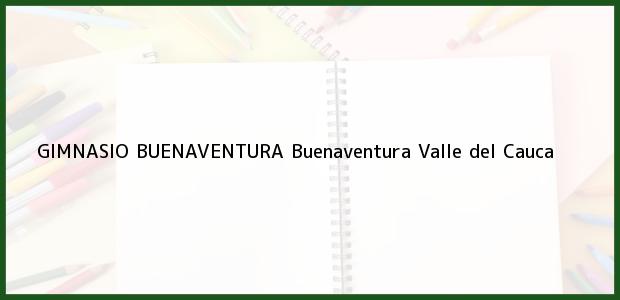 Teléfono, Dirección y otros datos de contacto para GIMNASIO BUENAVENTURA, Buenaventura, Valle del Cauca, Colombia