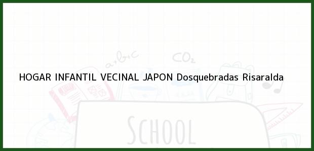 Teléfono, Dirección y otros datos de contacto para HOGAR INFANTIL VECINAL JAPON, Dosquebradas, Risaralda, Colombia