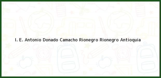Teléfono, Dirección y otros datos de contacto para I. E. Antonio Donado Camacho Rionegro, Rionegro, Antioquia, Colombia