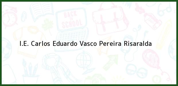 Teléfono, Dirección y otros datos de contacto para I.E. Carlos Eduardo Vasco, Pereira, Risaralda, Colombia