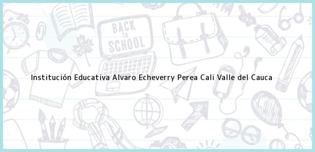 Teléfono, Dirección y otros datos de contacto para Institución Educativa Alvaro Echeverry Perea, Cali, Valle del Cauca, Colombia