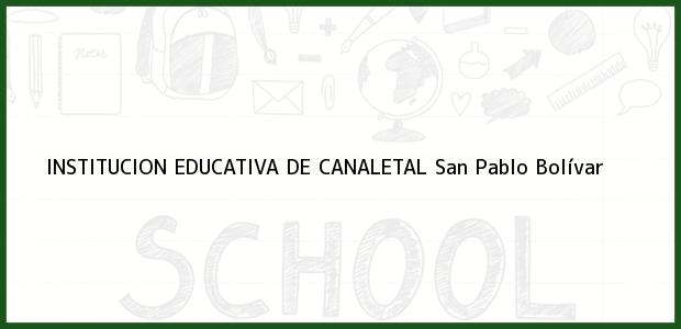 Teléfono, Dirección y otros datos de contacto para Institucion Educativa de Canaletal, San Pablo, Bolívar, Colombia