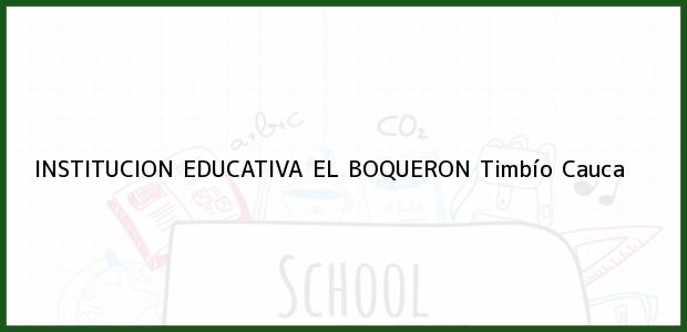 Teléfono, Dirección y otros datos de contacto para INSTITUCION EDUCATIVA EL BOQUERON, Timbío, Cauca, Colombia