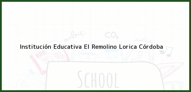 Teléfono, Dirección y otros datos de contacto para Institución Educativa El Remolino, Lorica, Córdoba, Colombia