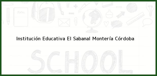 Teléfono, Dirección y otros datos de contacto para Institución Educativa El Sabanal, Montería, Córdoba, Colombia