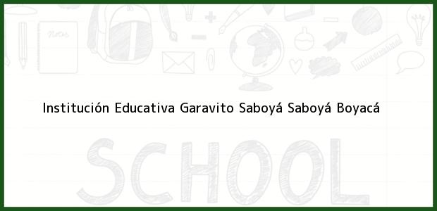 Teléfono, Dirección y otros datos de contacto para Institución Educativa Garavito Saboyá, Saboyá, Boyacá, Colombia