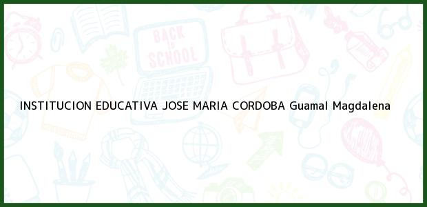 Teléfono, Dirección y otros datos de contacto para Institución Educativa José María Córdoba, Guamal, Magdalena, Colombia