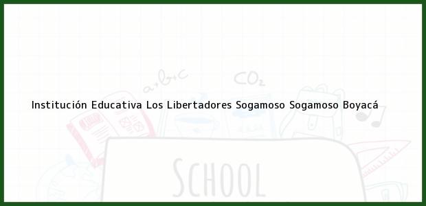 Teléfono, Dirección y otros datos de contacto para Institución Educativa Los Libertadores Sogamoso, Sogamoso, Boyacá, Colombia
