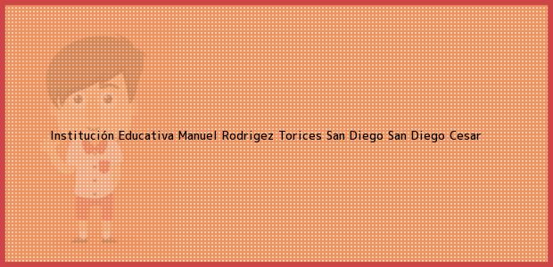 Teléfono, Dirección y otros datos de contacto para Institución Educativa Manuel Rodrigez Torices San Diego, San Diego, Cesar, Colombia