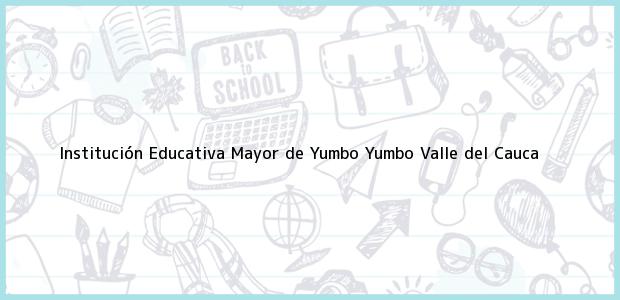 Teléfono, Dirección y otros datos de contacto para Institución Educativa Mayor de Yumbo, Yumbo, Valle del Cauca, Colombia