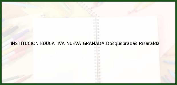Teléfono, Dirección y otros datos de contacto para Institucion Educativa Nueva Granada, Dosquebradas, Risaralda, Colombia