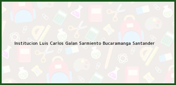Teléfono, Dirección y otros datos de contacto para Institucion Luis Carlos Galan Sarmiento, Bucaramanga, Santander, Colombia