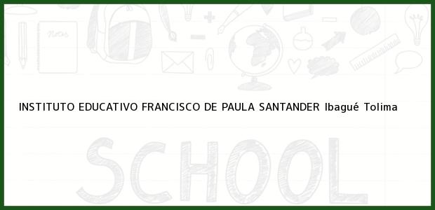 Teléfono, Dirección y otros datos de contacto para INSTITUTO EDUCATIVO FRANCISCO DE PAULA SANTANDER, Ibagué, Tolima, Colombia