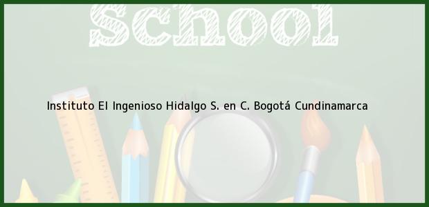 Teléfono, Dirección y otros datos de contacto para Instituto El Ingenioso Hidalgo S. en C., Bogotá, Cundinamarca, Colombia