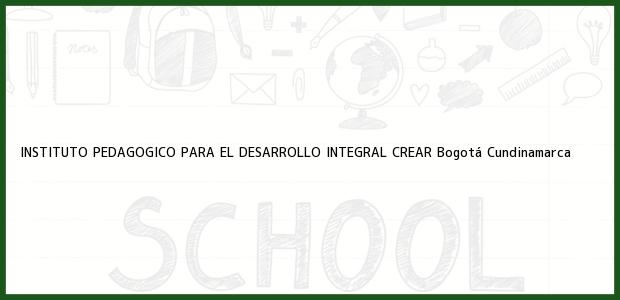 Teléfono, Dirección y otros datos de contacto para instituto Pedagógico para El Desarrollo Integral Crear, Bogotá, Cundinamarca, Colombia