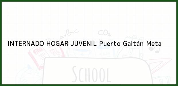 Teléfono, Dirección y otros datos de contacto para INTERNADO HOGAR JUVENIL, Puerto Gaitán, Meta, Colombia