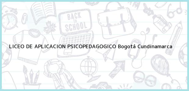 Teléfono, Dirección y otros datos de contacto para LICEO DE APLICACION PSICOPEDAGOGICO, Bogotá, Cundinamarca, Colombia
