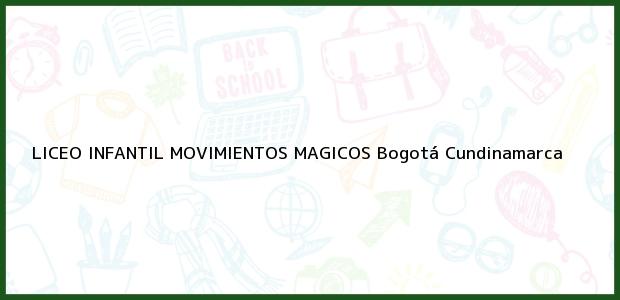 Teléfono, Dirección y otros datos de contacto para Liceo Infantil Movimientos Mágicos, Bogotá, Cundinamarca, Colombia