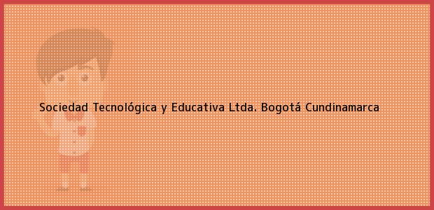 Teléfono, Dirección y otros datos de contacto para Sociedad Tecnológica y Educativa Ltda., Bogotá, Cundinamarca, Colombia