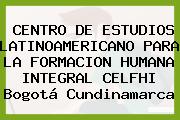 CENTRO DE ESTUDIOS LATINOAMERICANO PARA LA FORMACION HUMANA INTEGRAL CELFHI Bogotá Cundinamarca