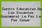 Centro Educativo De Los Encantos Guaimaral La Paz La Paz Cesar