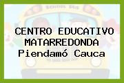 CENTRO EDUCATIVO MATARREDONDA Piendamó Cauca